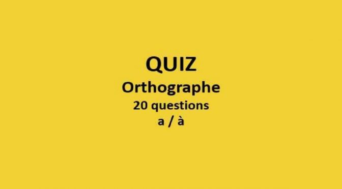 Quiz de 20 questions sur l'orthographe - a (verbe avoir) et à (préposition)