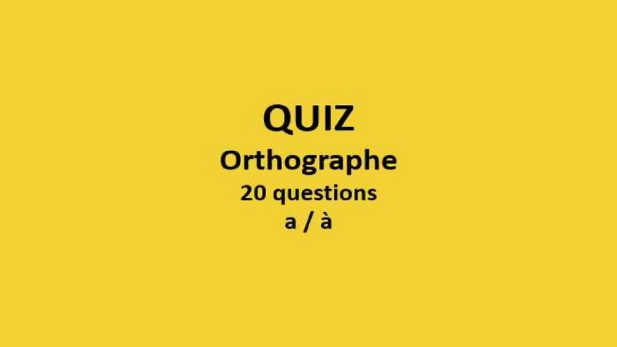 Quiz de 20 questions sur l'orthographe - a (verbe avoir) et à (préposition)