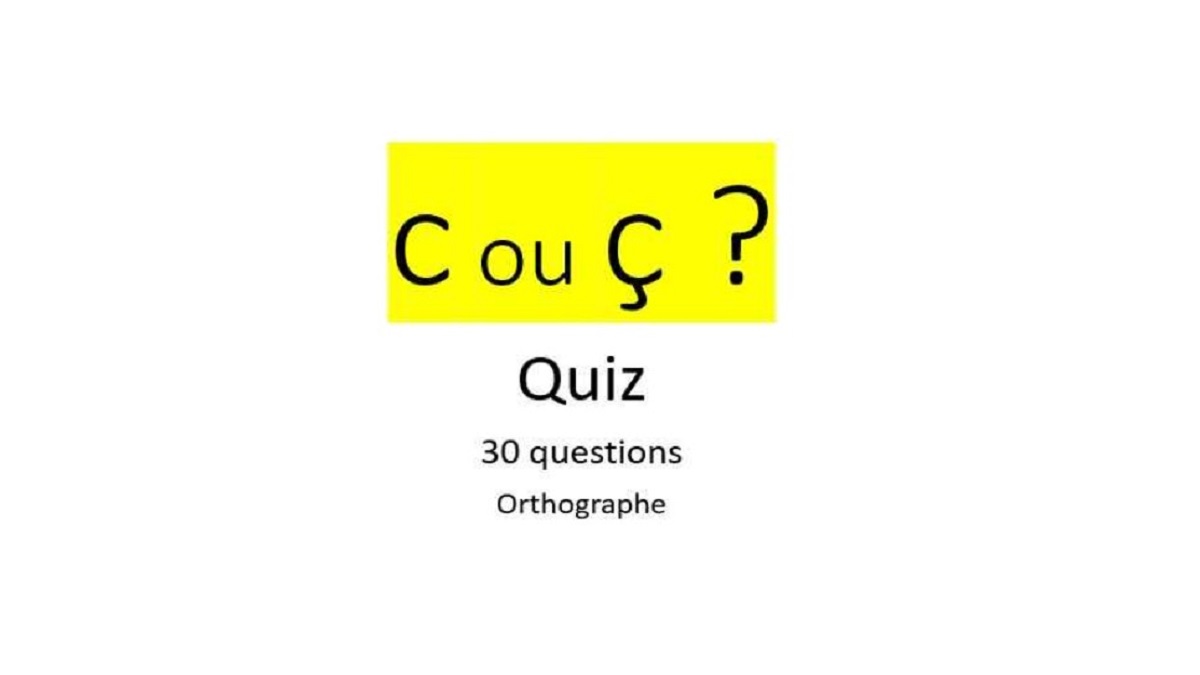Quiz de 30 questions - orthographe - c ou c cédille