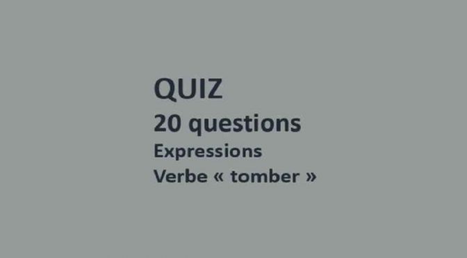 Quiz de 20 questions sur les expressions avec le verbe "tomber"