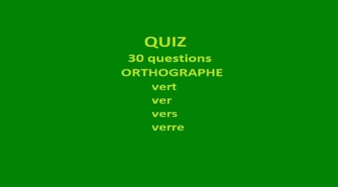 Quiz de 30 questions sur les homophones ver vert verre vers