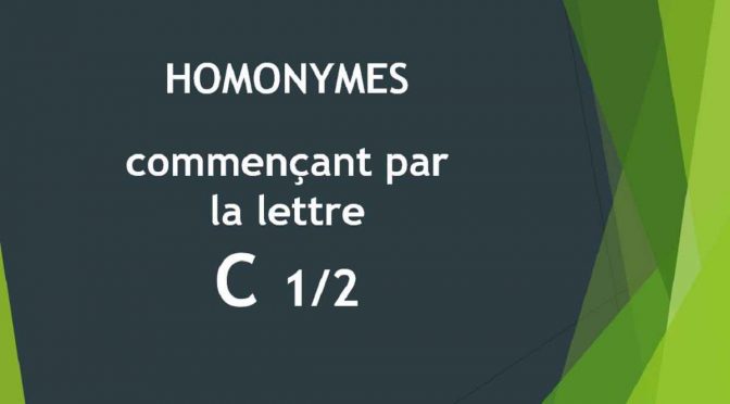 Homonymes – Lettre C – 1ère partie