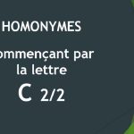 Homonymes – Lettre C – 2ème partie