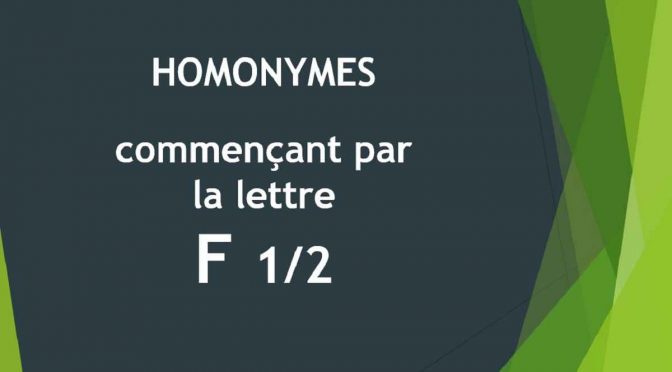 Homonymes – Lettre F – 1ère partie