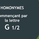 Homonymes – Lettre G – 1ère partie