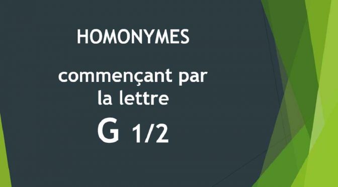Homonymes – Lettre G – 1ère partie
